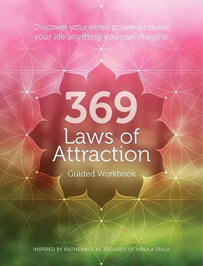 369 LAWS OF ATTRACTION: Discover Your Inner Power to Make Your Life Anything You Can Imagine