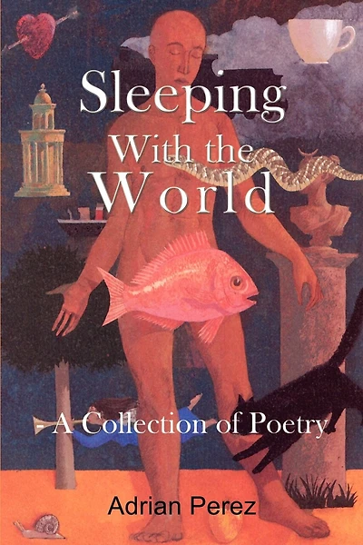 Sleeping With the World: - A Collection of Poetry