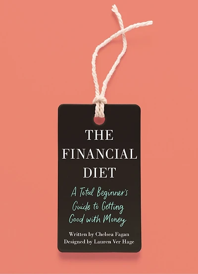 The Financial Diet: A Total Beginner's Guide to Getting Good with Money