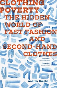 Clothing Poverty: The Hidden World Of Fast Fashion And Second-hand Clothes