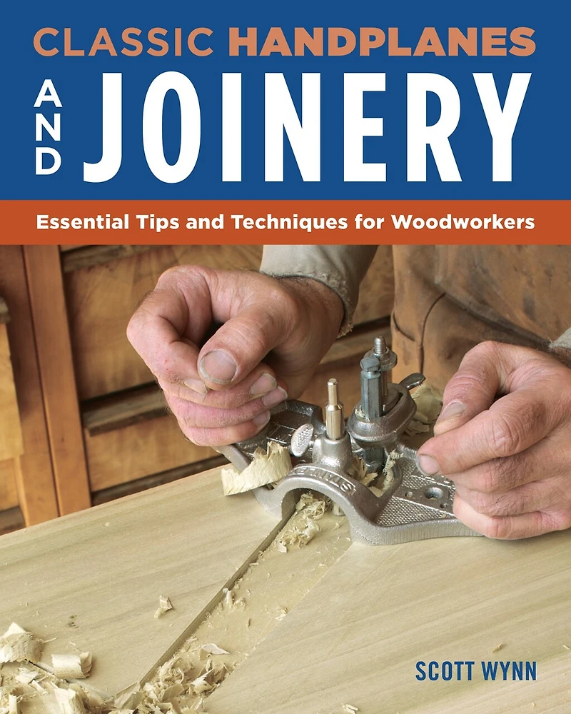 Classic Handplanes And Joinery: Essential Tips Techniques For Woodworkers