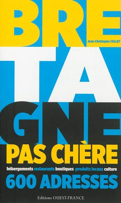 Bretagne pas chère : 600 adresses : hébergements, restaurants, boutiques, produits locaux, culture: 600 adresses