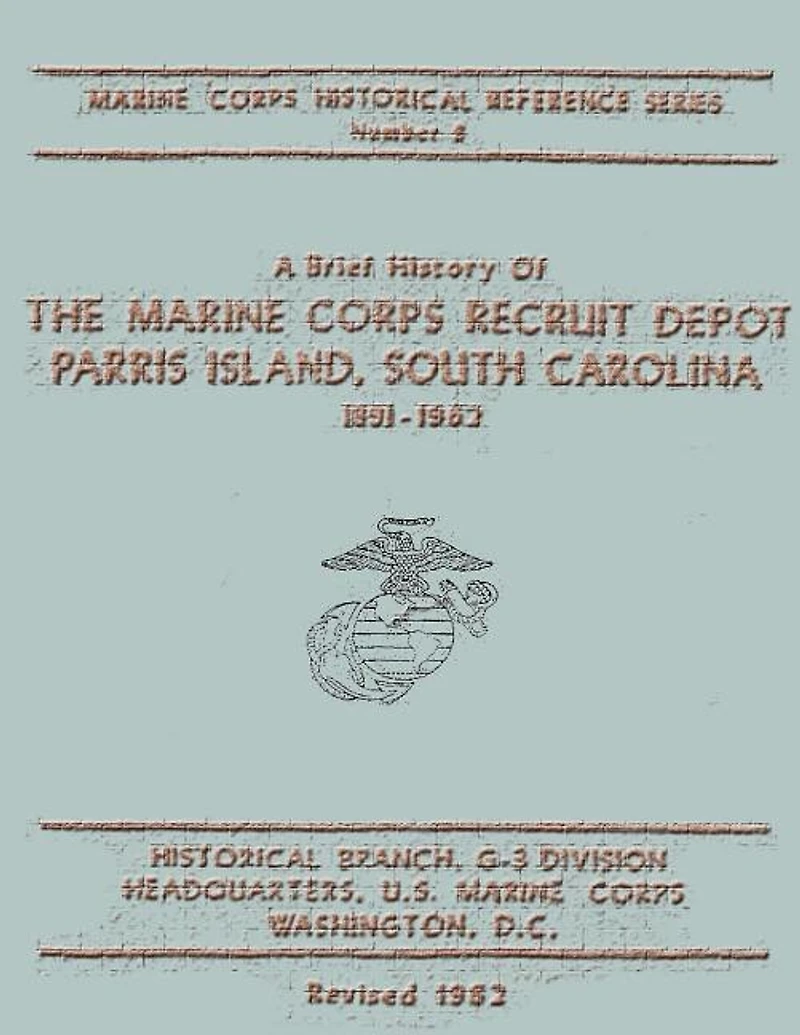 A Brief History of the Marine Corps Recruit Depot: Parris Island, South Carolina 1891-1962