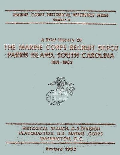 A Brief History of the Marine Corps Recruit Depot: Parris Island, South Carolina 1891-1962