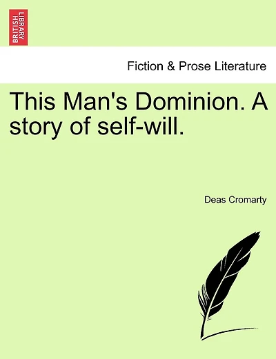 This Man's Dominion. A Story Of Self-will.