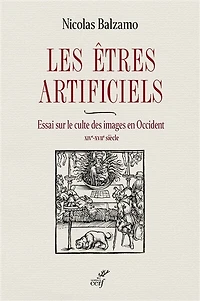 Les êtres artificiels: essai sur le culte des images en Occident