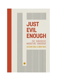 Just Evil Enough: The Subversive Marketing Handbook