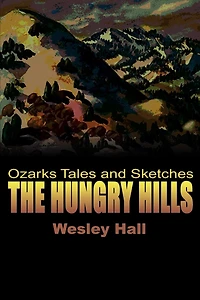 The Hungry Hills: Ozarks Tales and Sketches