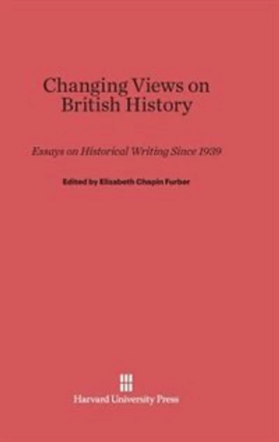 Changing Views on British History: Essays on Historical Writing since 1939