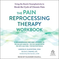 the Pain Reprocessing Therapy Workbook: Using Brain's Neuroplasticity to Break Cycle of Chronic