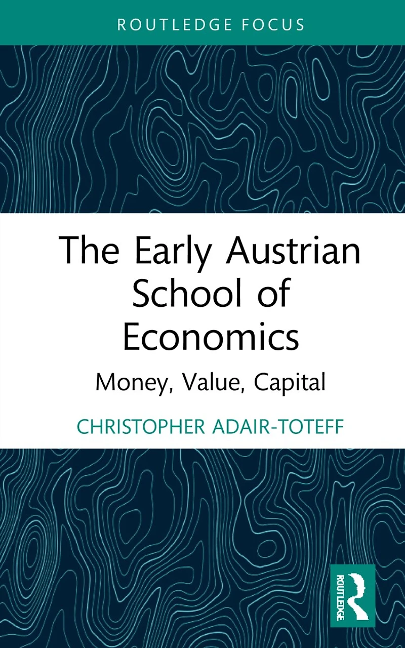 The Early Austrian School of Economics: Money, Value, Capital