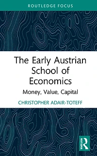 The Early Austrian School of Economics: Money, Value, Capital