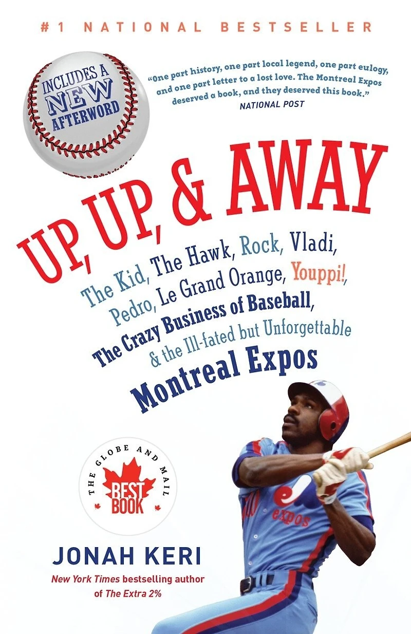 Up, and Away: the Kid, Hawk, Rock, Vladi, Pedro, le Grand Orange, Youppi!, Crazy Business of Baseball, Ill-fated but Unforgettable Montreal Expos