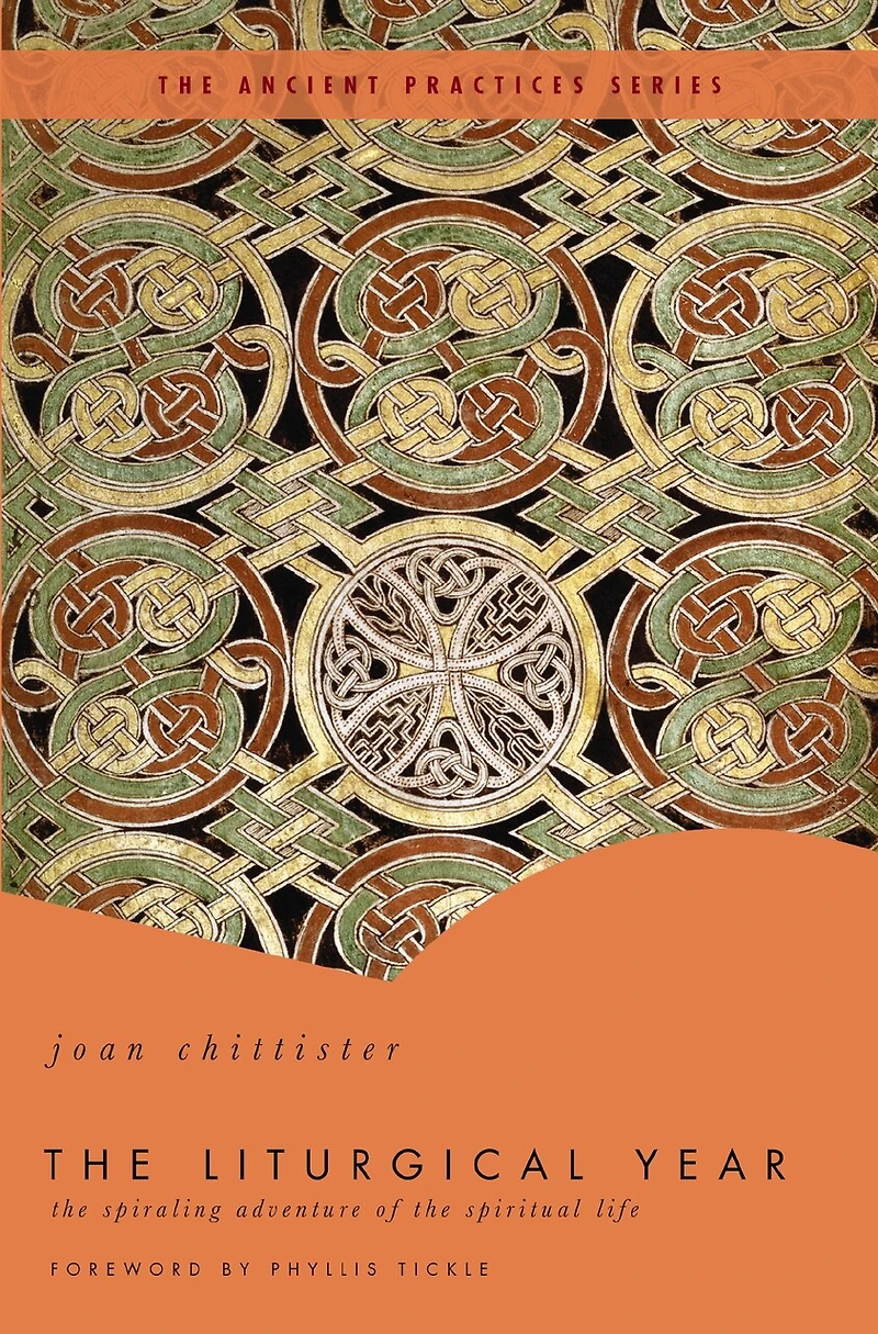 The Liturgical Year: Spiraling Adventure Of Spiritual Life - Ancient Practices Series