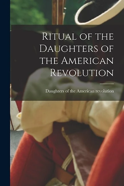 Ritual of the Daughters of the American Revolution