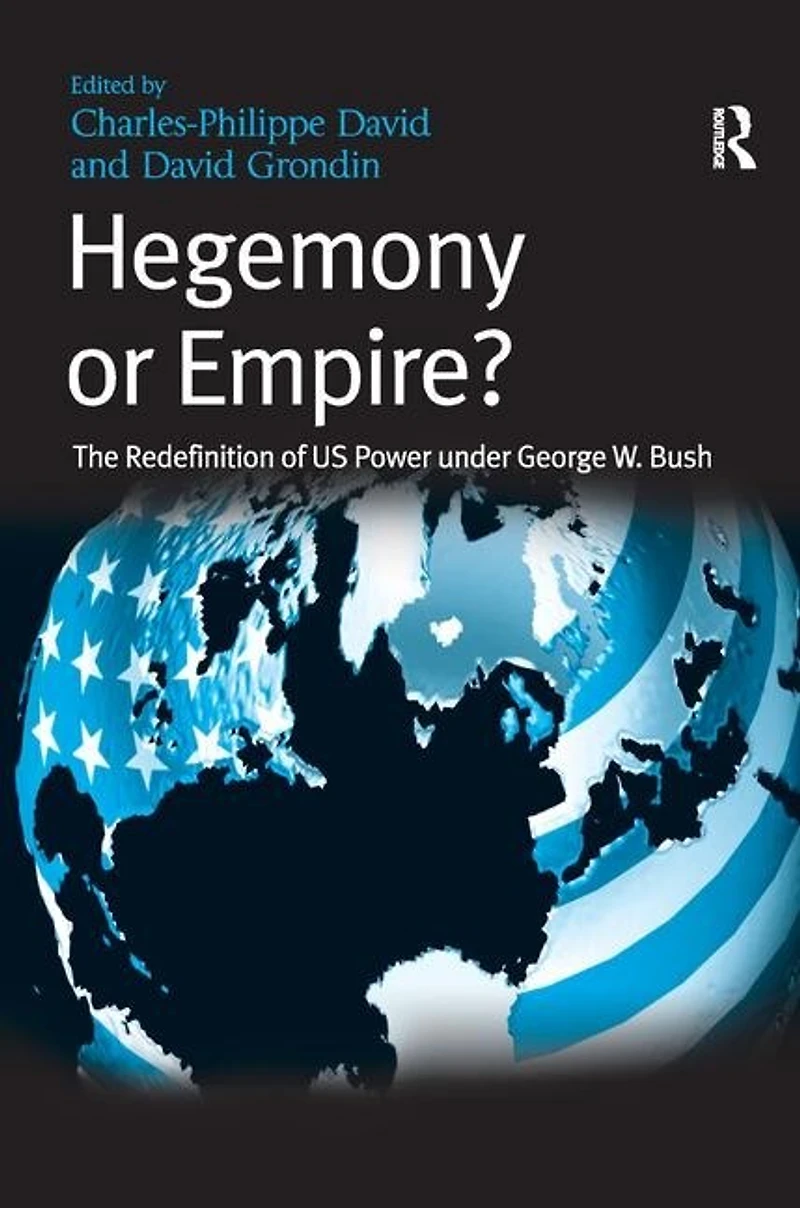 Hegemony Or Empire?: The Redefinition Of Us Power Under George W. Bush