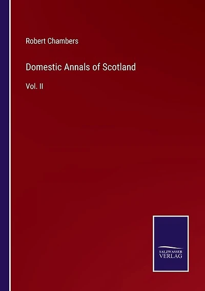 Domestic Annals of Scotland: Vol. II