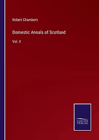 Domestic Annals of Scotland: Vol. II