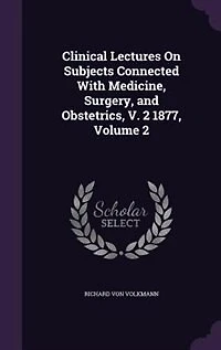 Clinical Lectures On Subjects Connected With Medicine, Surgery, and Obstetrics, V. 2 1877, Volume