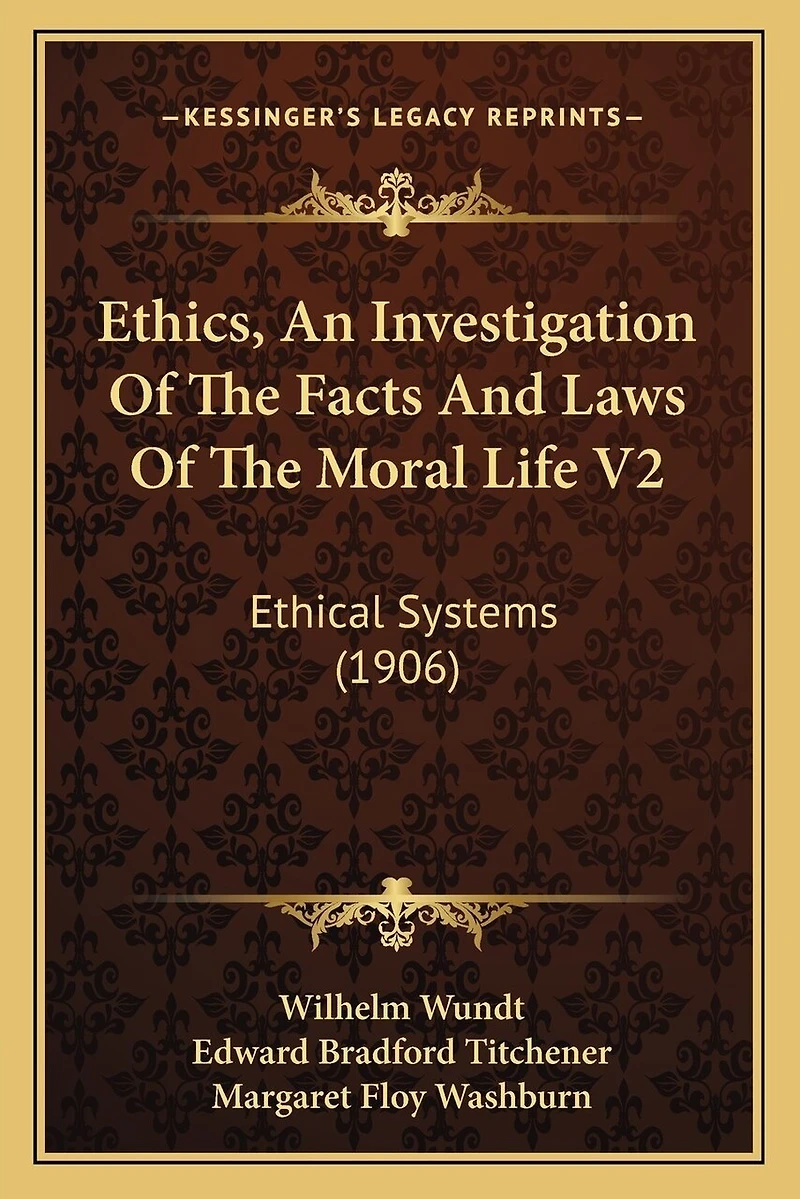Ethics, An Investigation Of The Facts And Laws Of The Moral Life V2: Ethical Systems (1906)