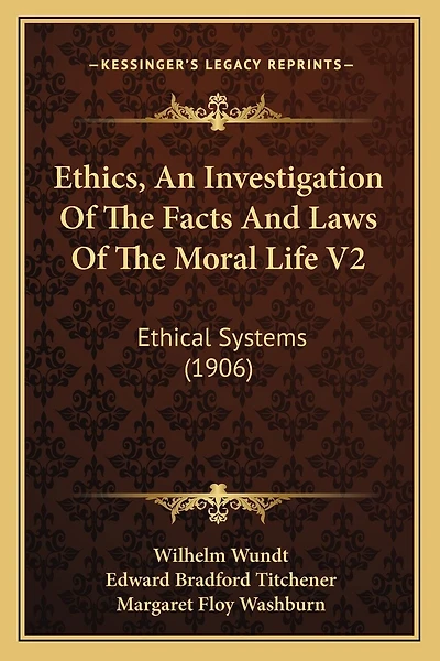 Ethics, An Investigation Of The Facts And Laws Of The Moral Life V2: Ethical Systems (1906)