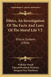 Ethics, An Investigation Of The Facts And Laws Of The Moral Life V2: Ethical Systems (1906)