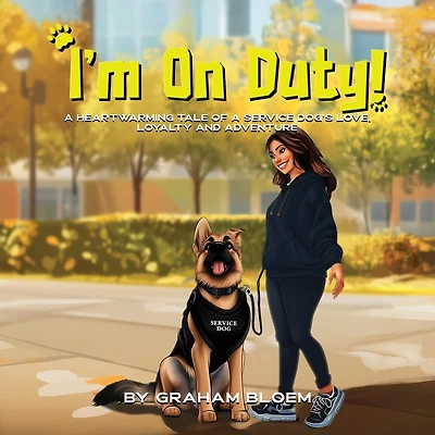 I'm On Duty!: A Heartwarming Tale of a Service Dog's Love