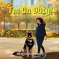 I'm On Duty!: A Heartwarming Tale of a Service Dog's Love