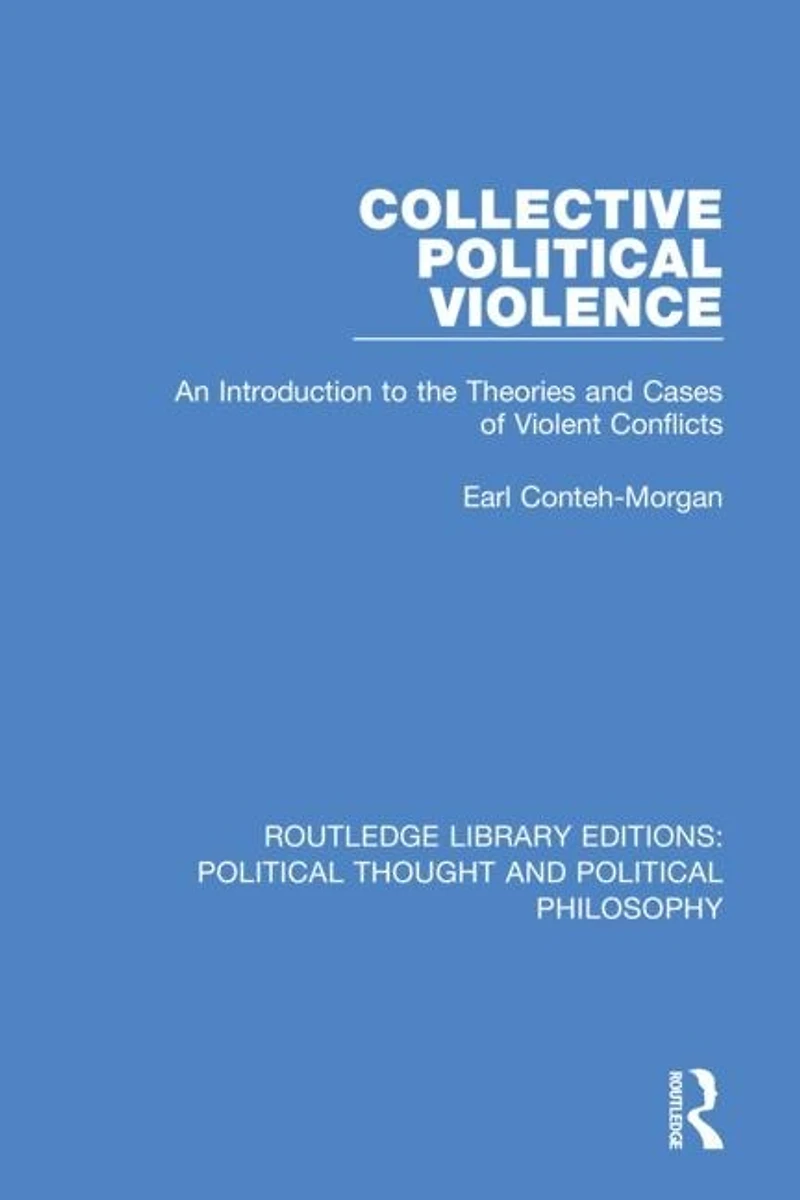 Collective Political Violence: An Introduction To The Theories And Cases Of Violent Conflicts
