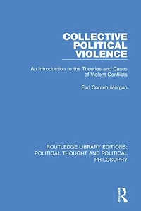Collective Political Violence: An Introduction To The Theories And Cases Of Violent Conflicts