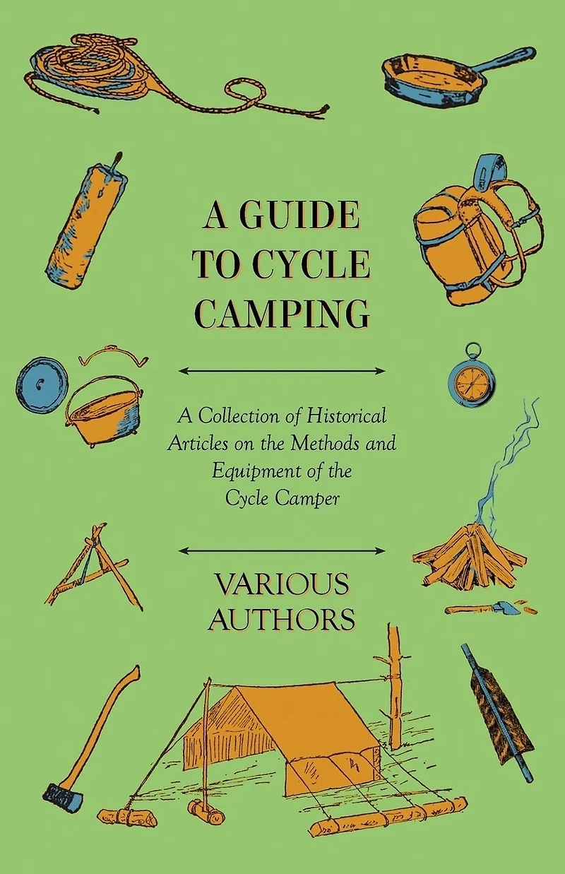 A Guide to Cycle Camping - Collection of Historical Articles on the Methods and Equipment Camper