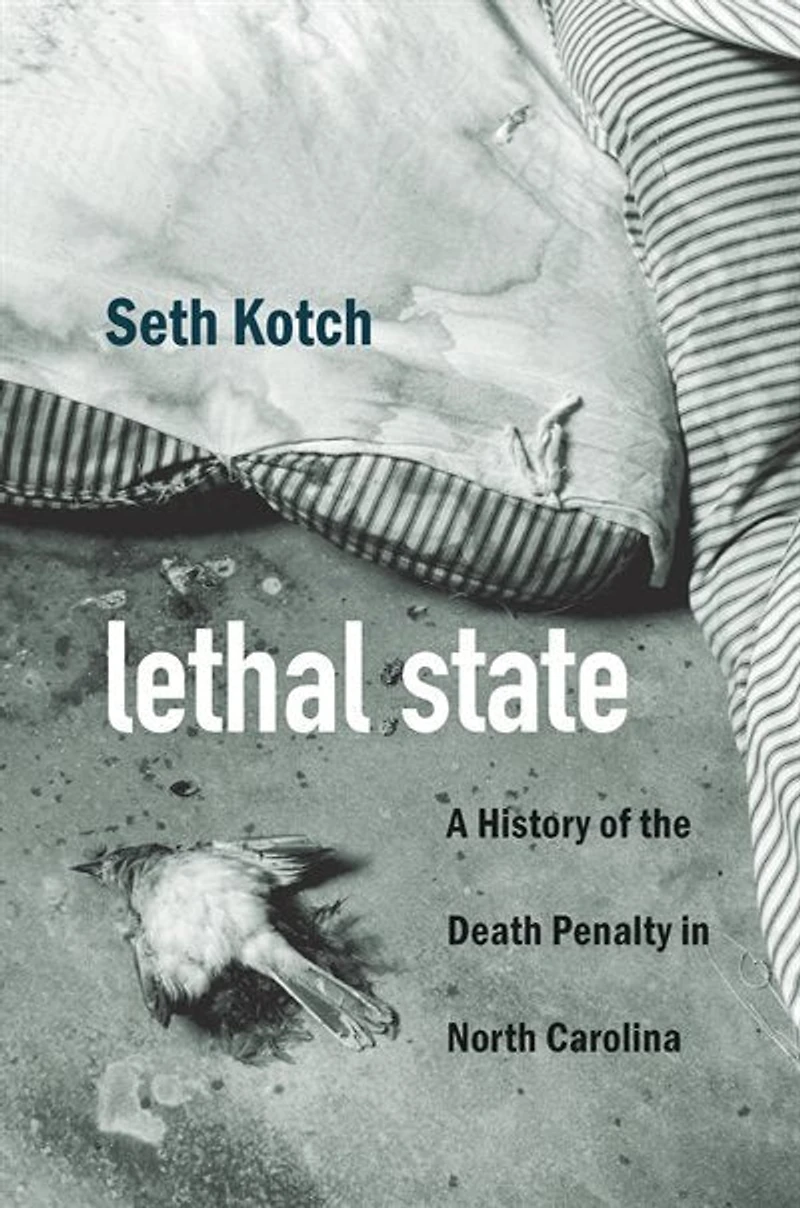 Lethal State: A History Of The Death Penalty North Carolina
