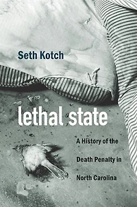 Lethal State: A History Of The Death Penalty North Carolina