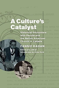 A Culture's Catalyst: Historical Encounters with Peyote and the Native American Church Canada