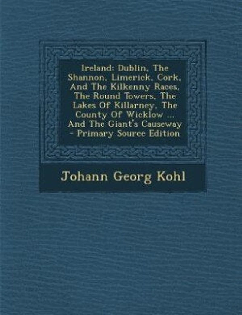 Ireland: Dublin, the Shannon, Limerick, Cork, and Kilkenny Races, Round Towers, Lakes of Killarn