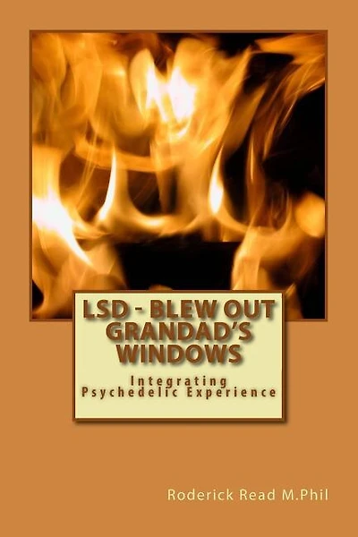 Lsd - Blew Out Grandad's Windows: Integrating Psychedelic Experience