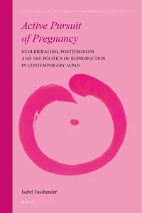 Active Pursuit of Pregnancy: Neoliberalism, Postfeminism and the Politics Reproduction Contemporary Japan