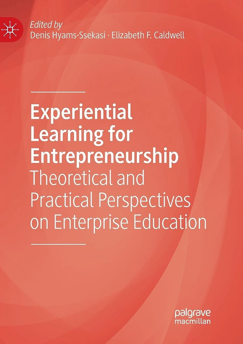 Experiential Learning for Entrepreneurship: Theoretical and Practical Perspectives on Enterprise Education