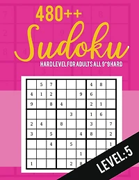 Sudoku: Hard Level for Adults All 9*9 Hard 480++ Sudoku level: 5 - Sudoku Puzzle Books - Sudoku Puzzle Books Hard - Large Print Sudoku Puzzle Books For Adults - Sudoku Advanced