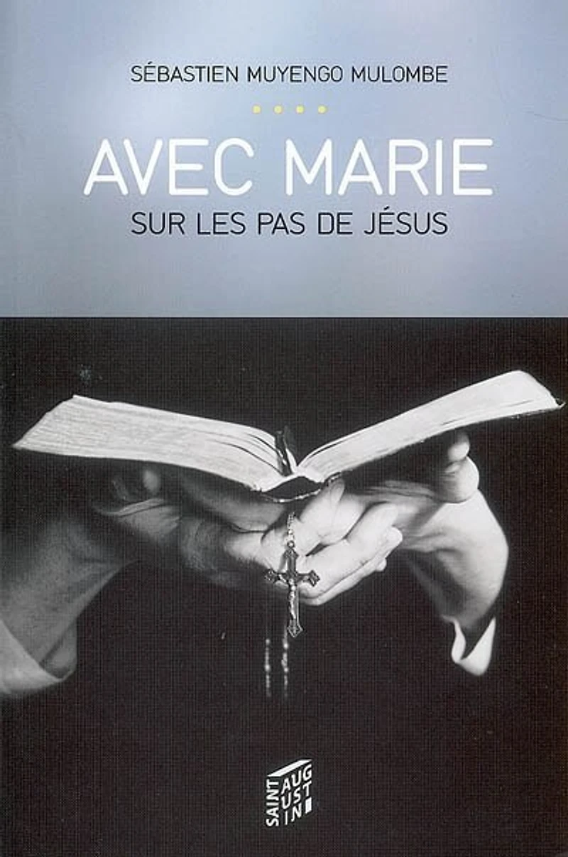 Avec Marie sur les pas de Jésus: réflexions, méditations et prières avec le Rosaire
