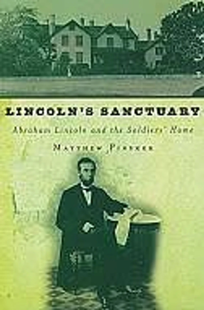 Lincoln's Sanctuary: Abraham Lincoln and the Soldiers' Home