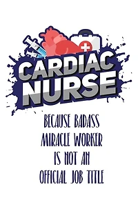 Cardiac Nurse Because Badass Miracle Worker Is Not An Official Job Title: Still searching for inexpensive nurse gift?