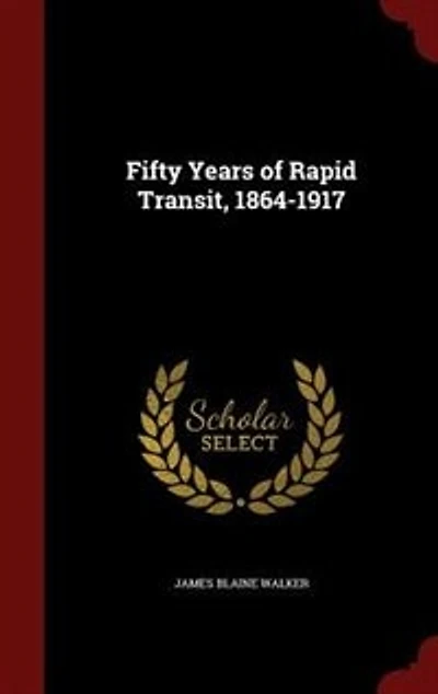 Fifty Years of Rapid Transit, 1864-1917
