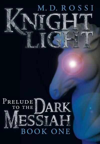 Knightlight: Prelude To The Dark Messiah - Book One