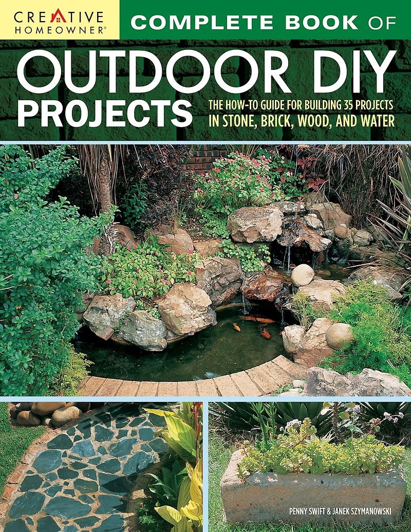 Complete Book Of Outdoor Diy Projects: The How-to Guide For Building 35 Projects Stone, Brick, Wood, And Water