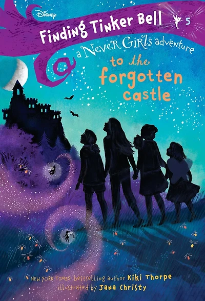 Finding Tinker Bell #5: To The Forgotten Castle (Disney: Never Girls)