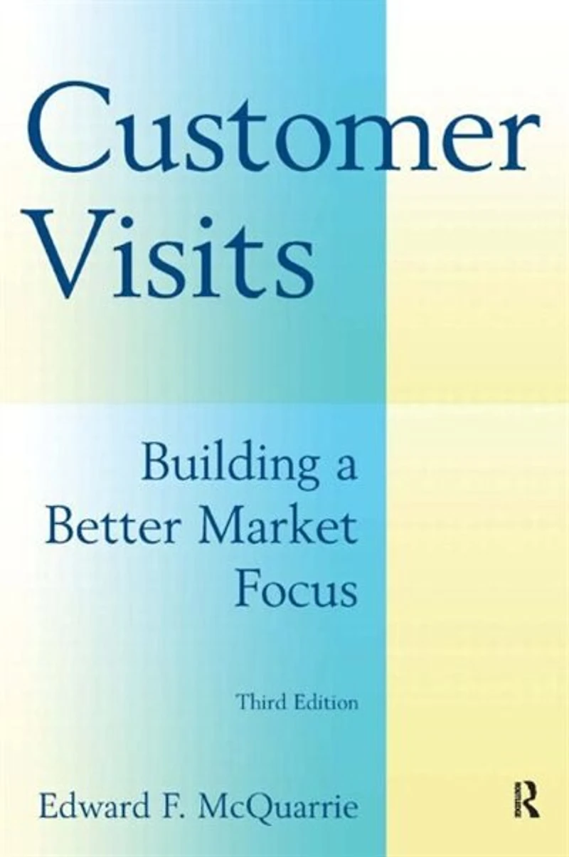 Customer Visits: Building A Better Market Focus: Focus
