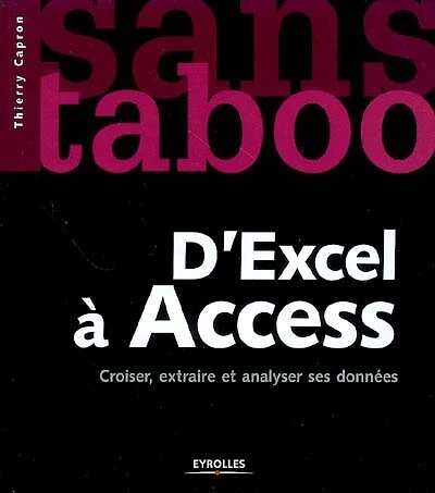D'Excel à Access : croiser, extraire et analyser ses données: croiser, extraire et analyser ses données