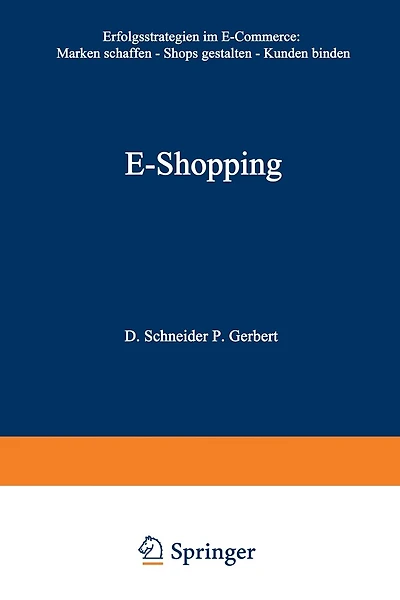 E-Shopping: Erfolgsstrategien Im Electronic Commerce: - Marken Schaffen - Shops Gestalten - Kunden Binden