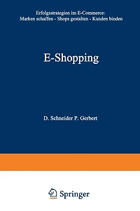 E-Shopping: Erfolgsstrategien Im Electronic Commerce: - Marken Schaffen - Shops Gestalten - Kunden Binden